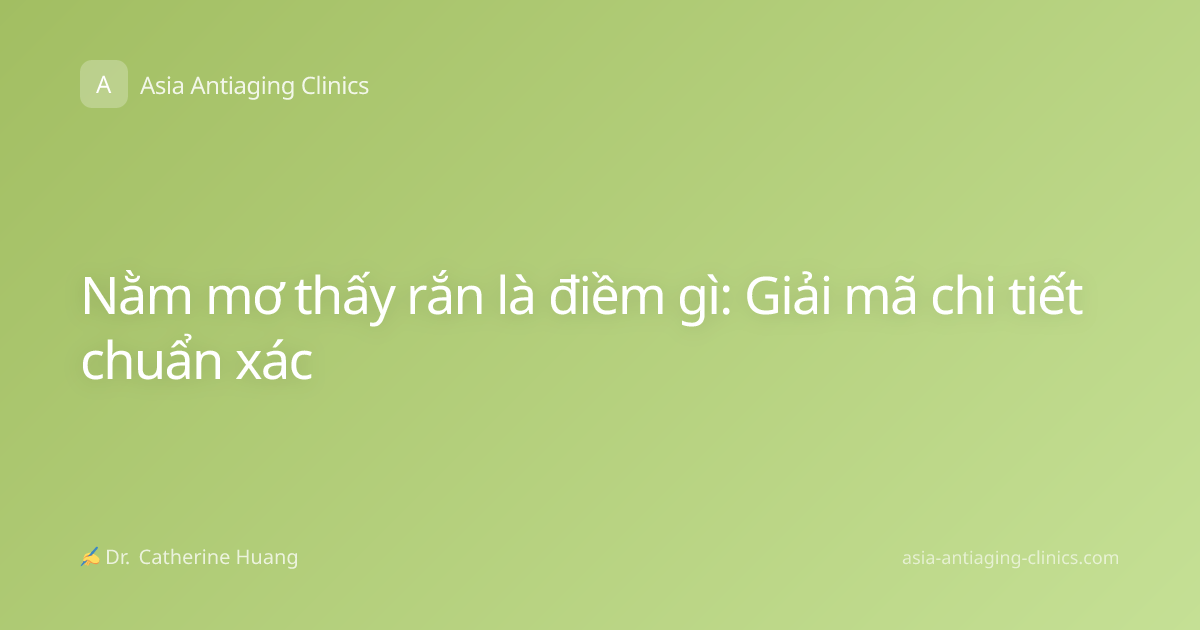 Nằm mơ thấy rắn là điềm gì: Giải mã chi tiết chuẩn xác