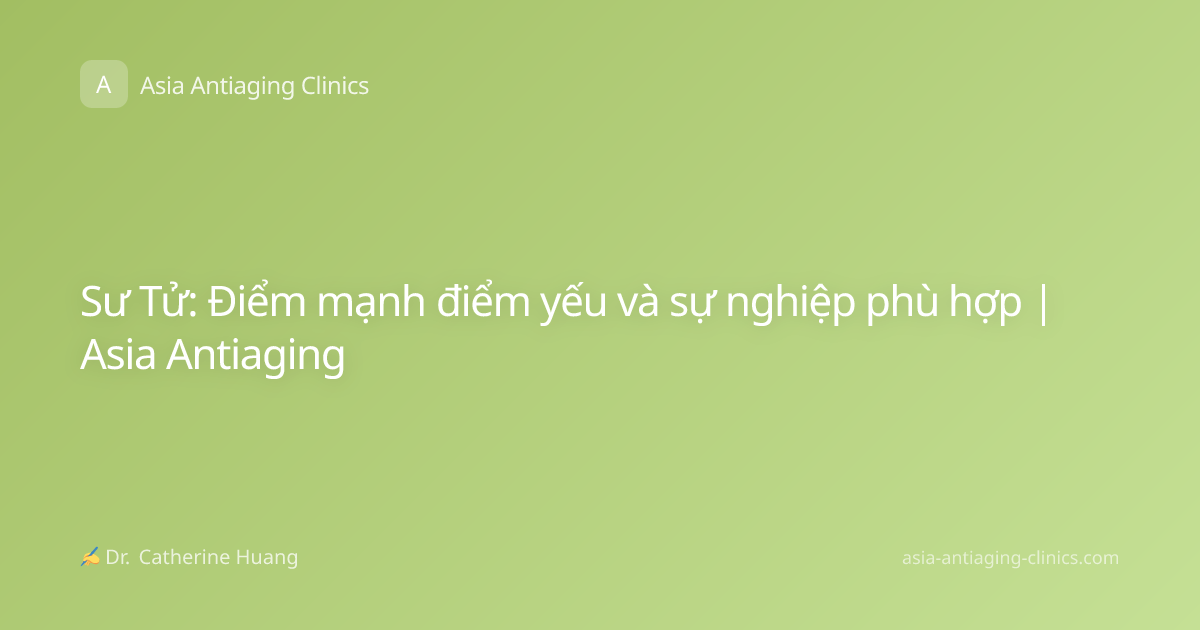 Sư Tử: Điểm mạnh điểm yếu và sự nghiệp phù hợp | Asia Antiaging