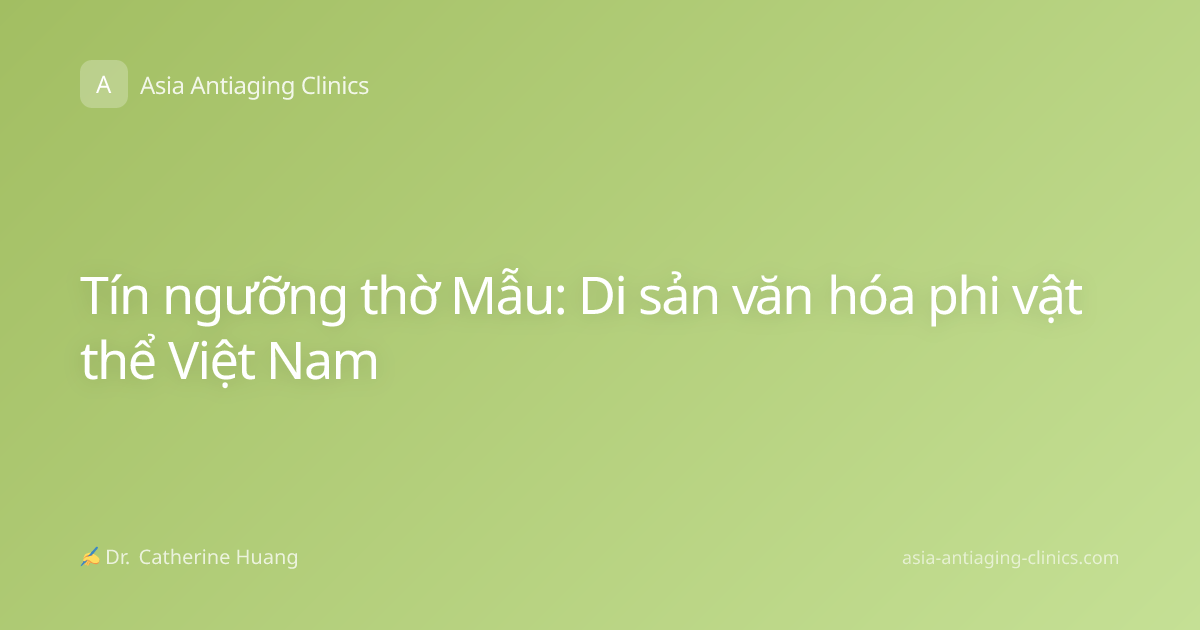 Tín ngưỡng thờ Mẫu: Di sản văn hóa phi vật thể Việt Nam