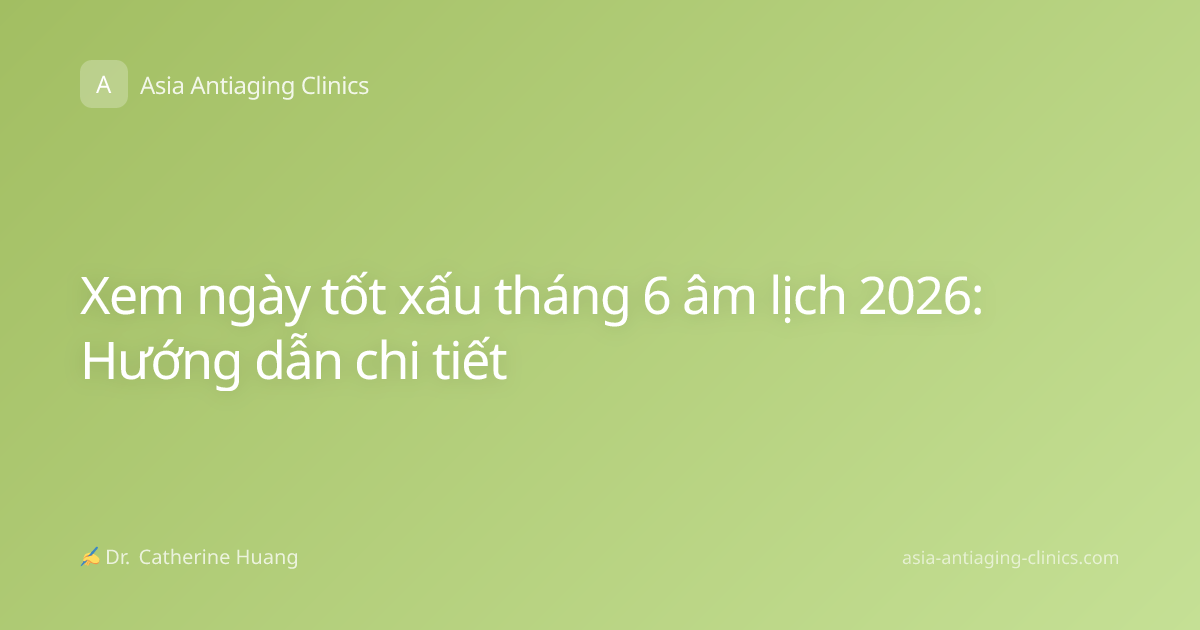 Xem ngày tốt xấu tháng 6 âm lịch 2026: Hướng dẫn chi tiết