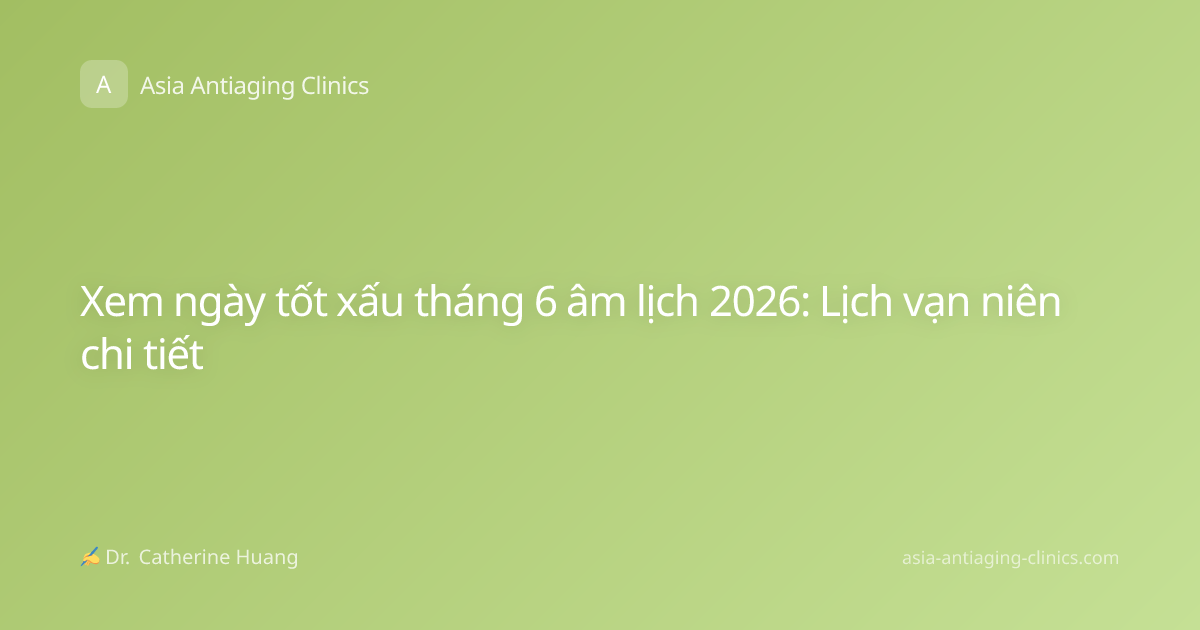 Xem ngày tốt xấu tháng 6 âm lịch 2026: Lịch vạn niên chi tiết